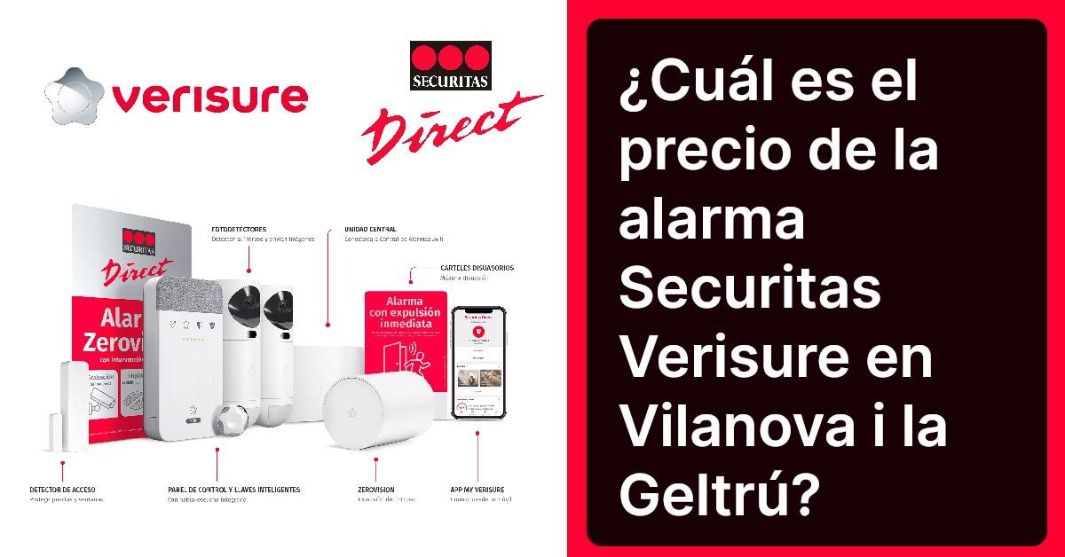 ¿Cuál es el precio de la alarma Securitas Verisure en Vilanova i la Geltrú?